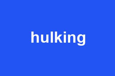 hulking