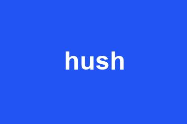 hush