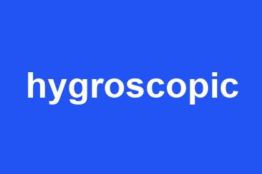 hygroscopic