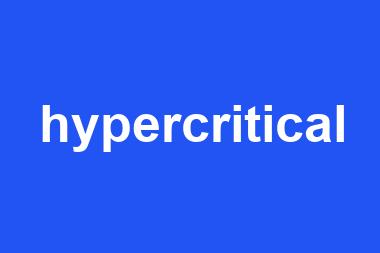 hypercritical