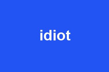 idiot