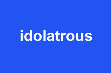 idolatrous