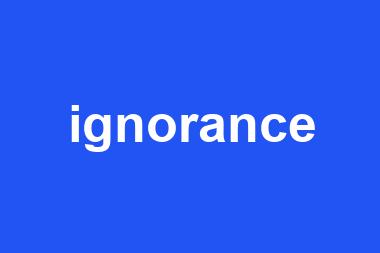 ignorance