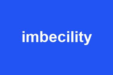 imbecility