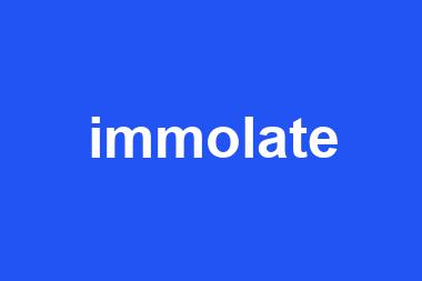 immolate