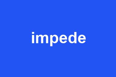 impede