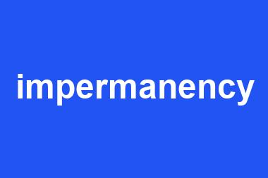 impermanency