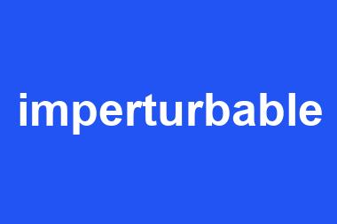 imperturbable