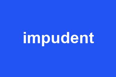 impudent