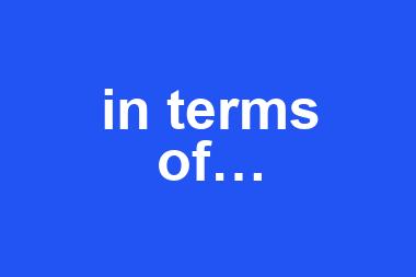 in terms of…