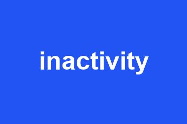 inactivity