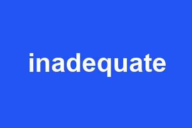 inadequate