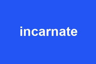 incarnate