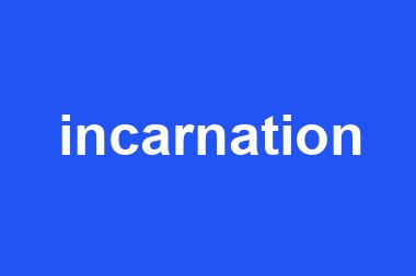 incarnation