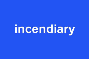 incendiary