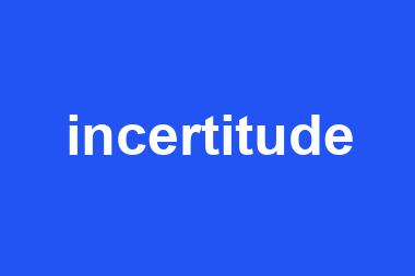 incertitude