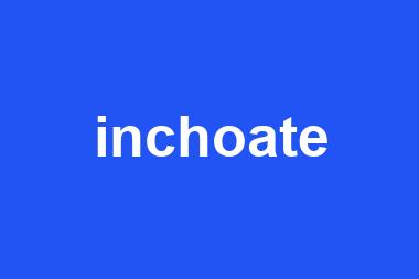 inchoate