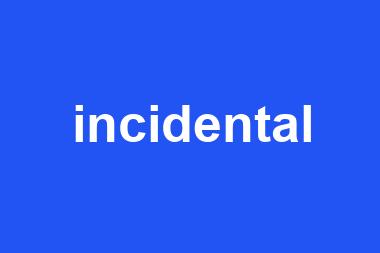 incidental