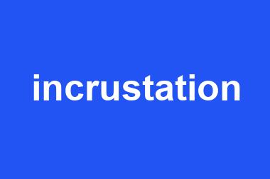 incrustation