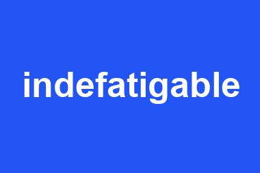 indefatigable