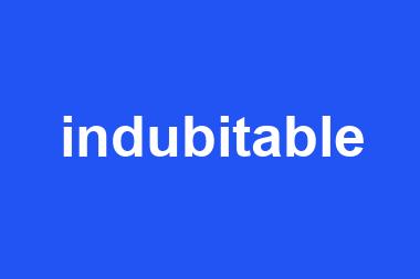 indubitable