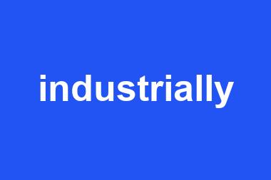 industrially