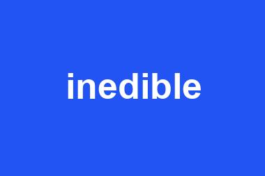 inedible