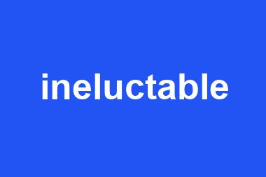 ineluctable