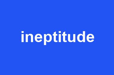 ineptitude