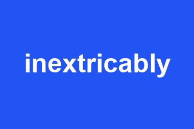 inextricably