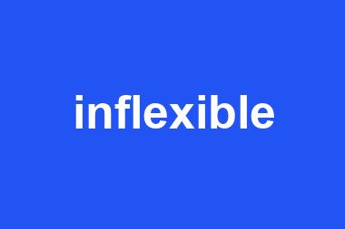 inflexible