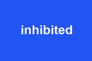 inhibited