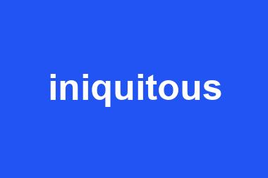 iniquitous