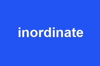 inordinate