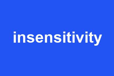 insensitivity