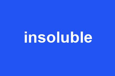 insoluble