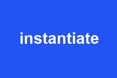 instantiate