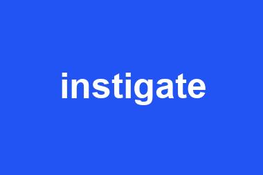 instigate