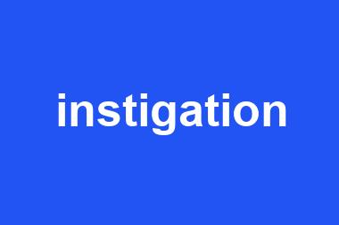 instigation