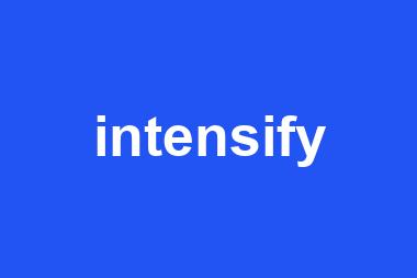 intensify