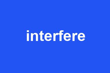 interfere