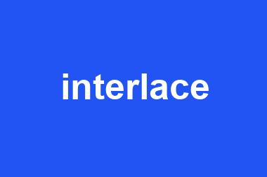 interlace