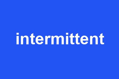 intermittent