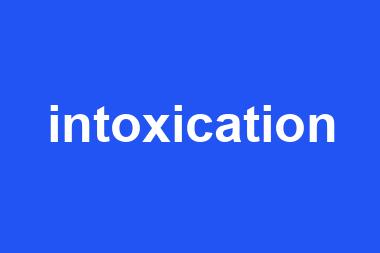 intoxication