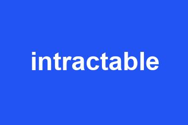 intractable