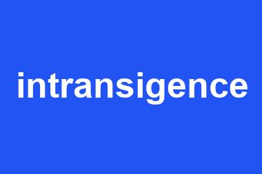 intransigence