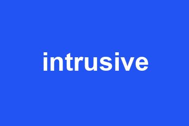 intrusive