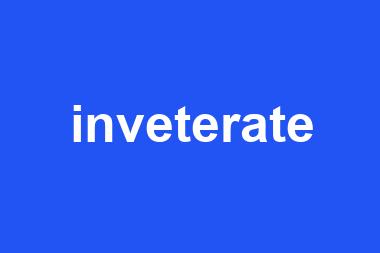 inveterate