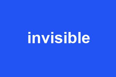 invisible