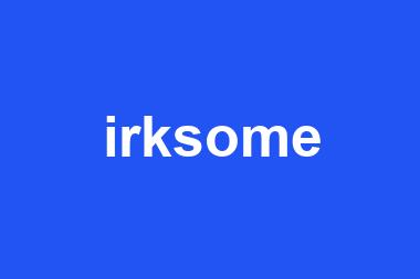 irksome